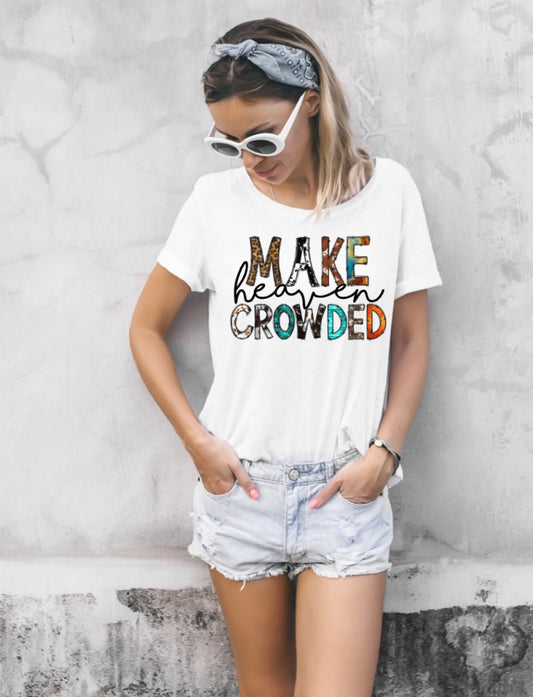 Make Heaven Crowded Tee